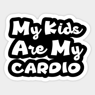 My Kids Are My Cardio - Mom's Life Sticker